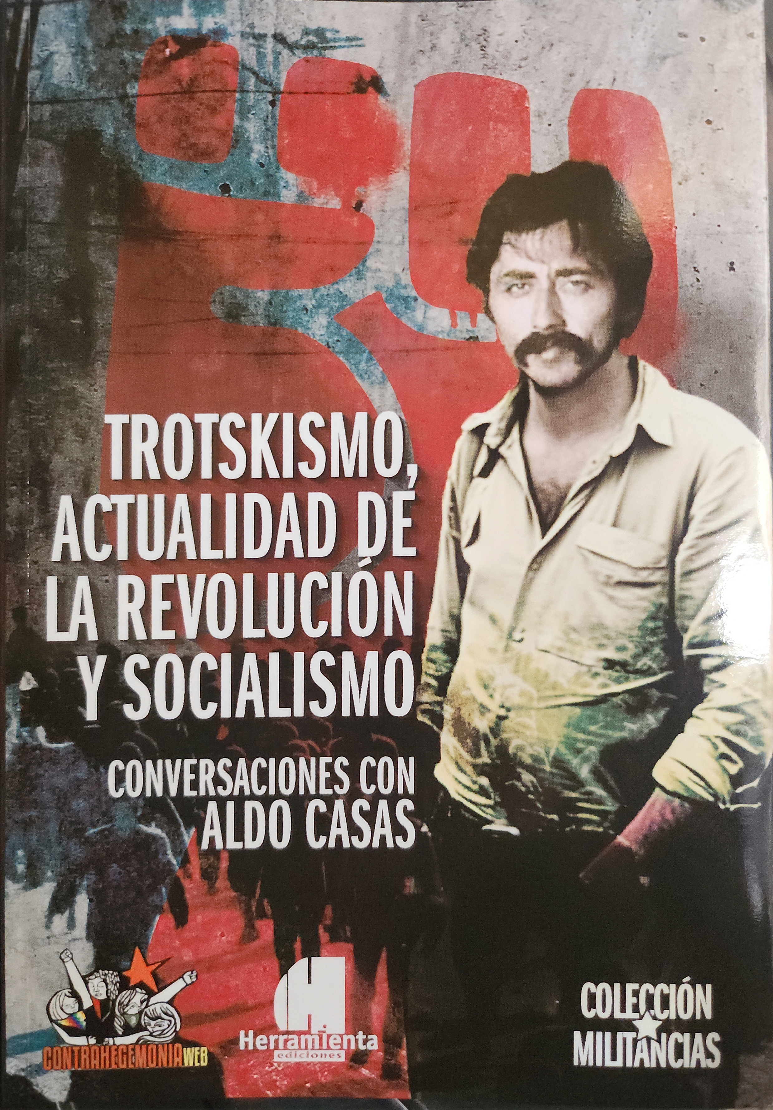 TROTSKISMO, ACTUALIDAD DE LA REVOLUCIÓN Y SOCIALISMO Conversaciones con Aldo Casas