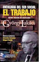 György Lukács. Ontología del ser social: el trabajo. Textos inéditos en castellano. Presentación