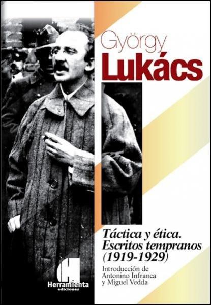 György Lukács. Táctica y ética. Escritos tempranos (1919-1929)