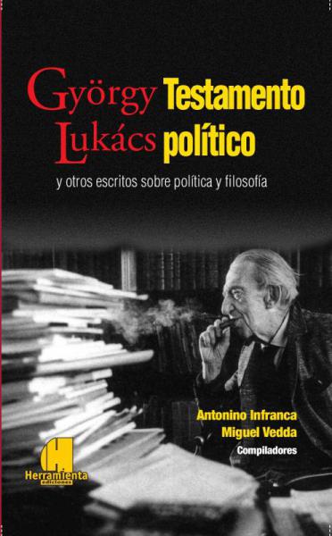 Imagen ilustrativa de György Lukács. Testamento político y otros escritos sobre política y filosofía. Textos inéditos e castellano. Presentación