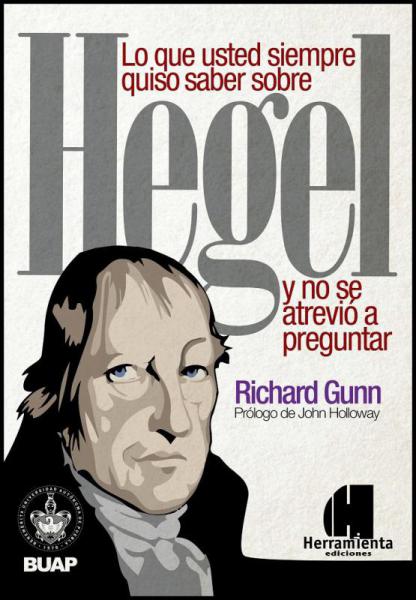 Lo que usted siempre quiso saber sobre Hegel y no se atrevio a preguntar